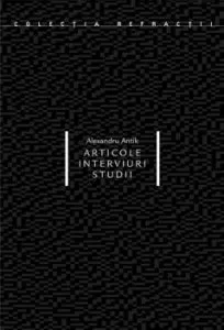 Articole. Interviuri. Studii de Alexandru Antik