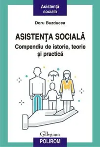 Asistenţa socială. Compendiu de istorie, teorie şi practică (ediția a II-a) de Doru Buzducea