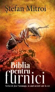 Biblia pentru furnici - Scrisa de Jose Saramago in anul urcarii sale la cer de Stefan Mitroi
