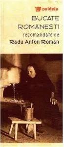 Bucate romanesti recomandate de Radu Anton Roman de Radu Anton Roman