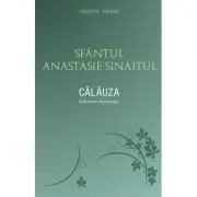 Calauza. Indrumar hristologic - sf. Anastasie Sinaitul de sf. Anastasie Sinaitul