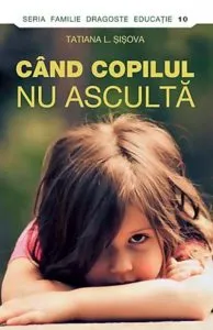 Cand copilul nu asculta de Tatiana L. Sisova