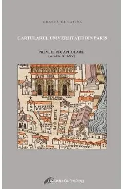 Cartularul Universitatii din Paris. Prevederi capitulare: secolele XIII-XV de Autor Anonim