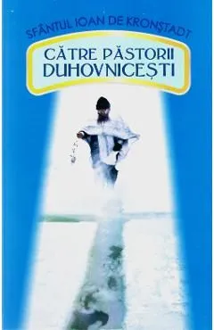 Catre pastorii duhovnicesti de Ioan De Kronstadt