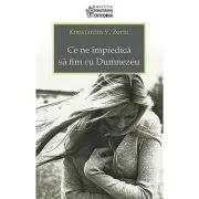 Ce ne impiedica sa fim cu Dumnezeu - Konstantin V. Zorin de Konstantin V. Zorin