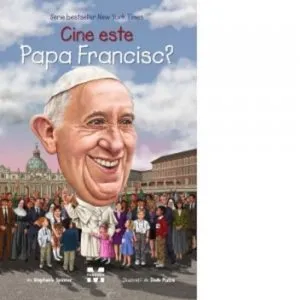 Cine este Papa Francisc? de Stephanie Spinner