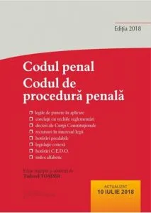 Codul penal. Codul de procedura penala si Legile de punere in aplicare. Actualizat 10 iulie 2018 de Tudorel Toader