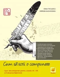 Cum sa scrii o compunere pentru clasele VII-VIII si Evaluare nationala de Ioana Triculescu