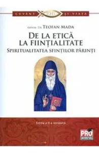 De la etica la fiintialitate. Spiritualitatea sfintilor parinti de Teofan Mada
