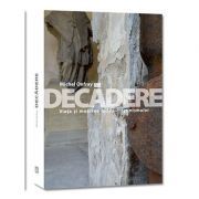 Decadere. Viata si moartea iudeo-crestinismului