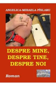Despre mine, despre tine, despre noi de Angelica-Mihaela Pislaru