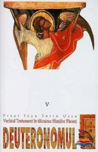 Deuteronomul. Vechiul Testament in talcuirea Sfintilor Parinti de Usca Ioan Sorin
