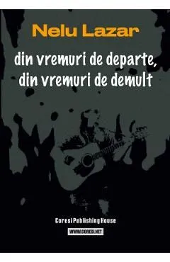din vremuri de departe, din vremuri de demult: versuri de Nelu Lazar