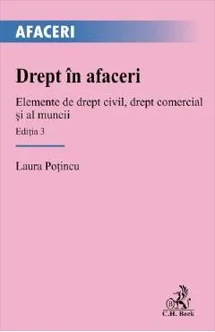 Drept in afaceri. Elemente de drept civil, drept comercial si al muncii Ed.3 de Laura Potincu