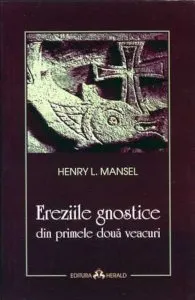 Ereziile gnostice din primele doua veacuri de Henry L. Mansel