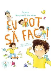 Eu pot sa fac! Cartea increderii in sine de Eglantine Ceulemans