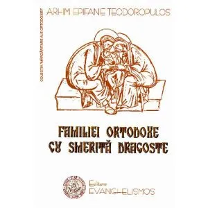 Familiei ortodoxe cu smerita dragoste de Epifanie Teodoropulos
