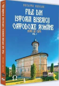 File din Istoria Bisericii Ortodoxe Romane - Volumul 1 de Runcan Nechita