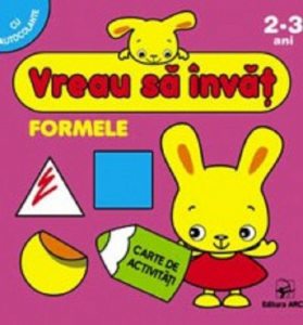 Formele. Vreau sa invat. Carte de activitati cu autocolante pentru 2-3 ani