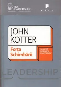 Forta schimbarii - Cum difera leadershipul de management de John Kotter