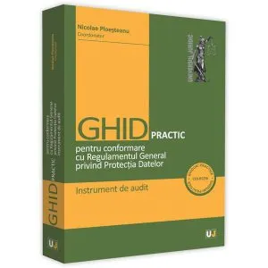 Ghid practic pentru conformare cu Regulamentul General privind Protectia Datelor de Nicolae Dragos Ploesteanu
