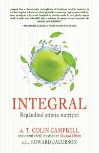 Integral: Regandind stiinta nutritiei de T. Colin Campbell