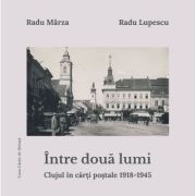 Intre doua lumi. Clujul in carti postale 1918-1945