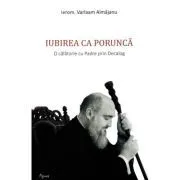 Iubirea ca porunca. O calatorie cu Padre prin Decalog de Varlaam Almajanu