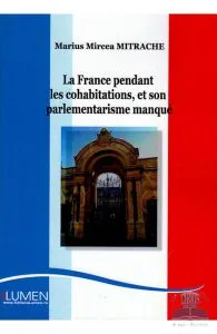 La France pendant les cohabitations, et son palementarisme manque de Marius Mircea Mitrache