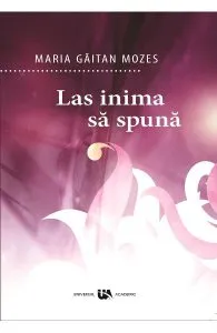 Las inima sa spuna de Maria Gaitan Mozes
