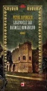 Legendele sau basmele romanilor vol.I (ed.2) de Petre Ispirescu