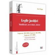 Legile justitiei. Modificari, necesitate, boicot. Comentariu pe articole. Editia a 2-a. Legea nr. 303-2004, Legea nr. 304-2004, Legea nr. 317-2004