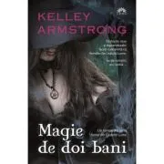 Magie de doi bani (Femei din Cealalta Lume, cartea intai) de Kelley Armstrong