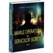 Marile operatiuni ale Serviciilor Secrete. Volumul 2 de Remi Kauffer