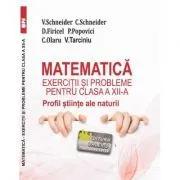 Matematica Exercitii si probleme pentru clasa a 12-a. Profil stiinte ale naturii de Virgiliu Schneider