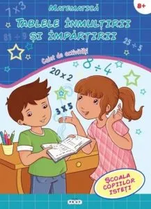 Matematica. Tablele inmultirii si impartirii. Caiet de activitati 8+