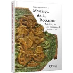 Mestesug, arta, document. Cahlele din Tara Romaneasca, secolele 14-17 de Maria-Venera Radulescu