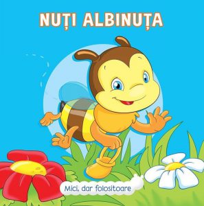 Mici, dar folositoare: Nuti Albinuta