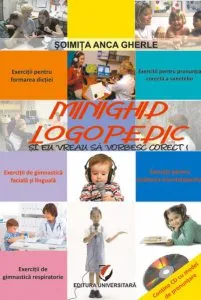 Minighid logopedic - Si eu vreau sa vorbesc corect! (contine CD cu model de pronuntare) de Gherle Soimita Anca