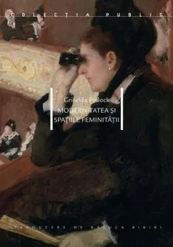 Modernitatea și spațiile feminității de Griselda Pollock