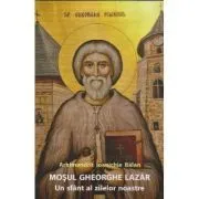 Mosul Gheorghe Lazar, un sfant al zilelor noastre de Ioanichie Balan