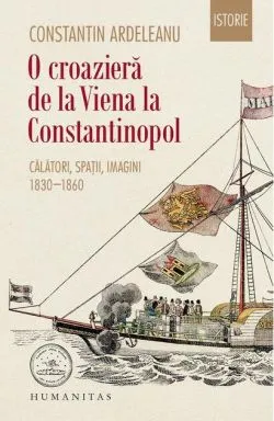 O croazieră de la Viena la Constantinopol de Constantin Ardeleanu