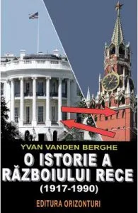 O istorie a razboiului rece (1917-1990) de Yvan van den Berghe