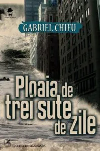 Ploaia de trei sute de zile de Gabriel Chifu