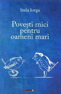 Povesti mici pentru oameni mari de Stela Iorga