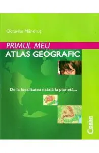 Primul meu atlas geografic de Octavian Mandrut