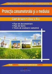 Protectia consumatorului si a mediului. Caiet de lucru, clasa a X-a de Gabriela Iordache