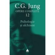 Psihologie si alchimie. Opere Complete, volumul 12