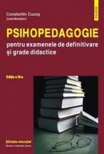 Psihopedagogie pentru examenele de definitivare si grade didactice. Editia a III-a de Constantin Cucos