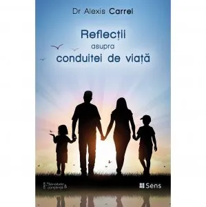 Reflectii asupra conduitei de viata de Alexis Carrel